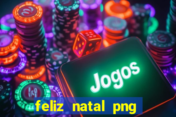 feliz natal png para imprimir